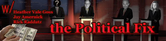The Political Fix with Heather Vale, Jay Amernick and Rick Raddatz, banner