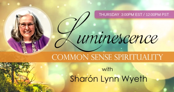 Luminescence, Common Sense Spirituality with Sharón Lynn Wyeth