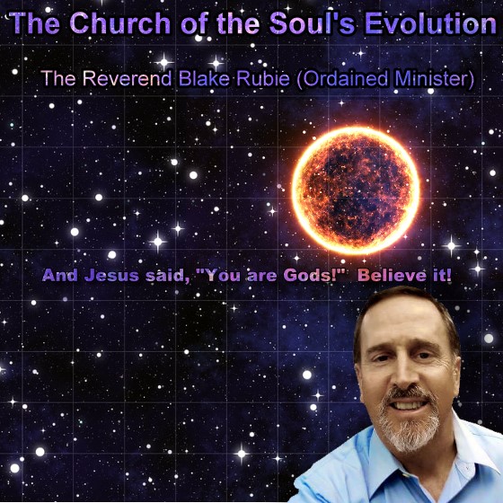 The Church of the Soul's Evolution with The Reverend Blake Rubie (Ordained Minister)