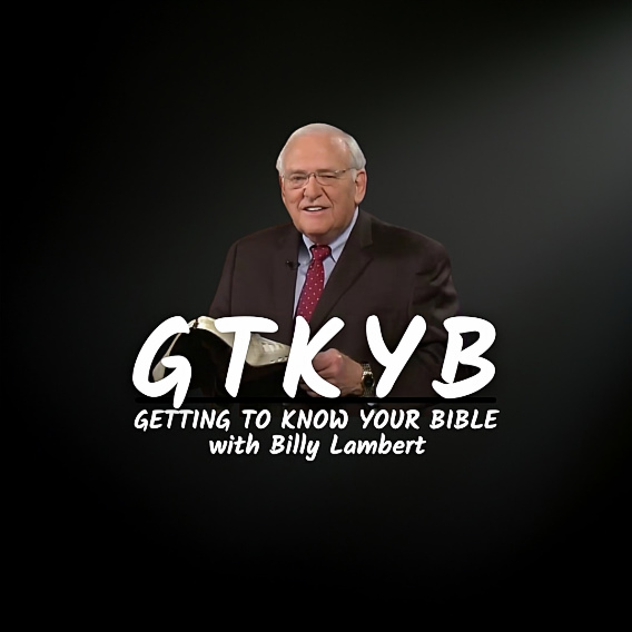 Getting To Know Your Bible with Dr. Billy Lambert