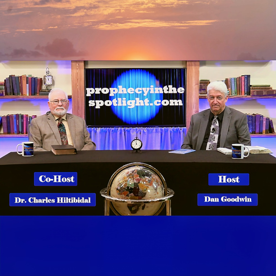 Prophecy in the Spotlight with Evangelist Dan Goodwin and Dr. Charles Hiltibidal 