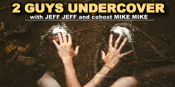 2 Guys Undercover with Jeff Jeff and cohost Mike Mike