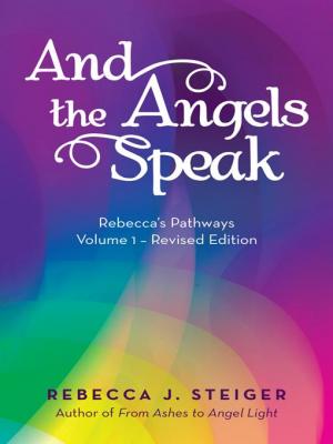 "And the Angels Speak", the latest book from author Rebecca J. Steiger