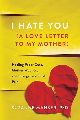 Yellow book cover with torn, crumpled red paper heart in the lower right corner, titled, "I Hate You (A Love Letter to My Mother): Healing Paper Cuts, Mother Wounds, and Intergenerational Pain"