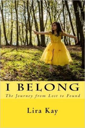 I Belong, The Journey From Lost To Found by Lira Kay