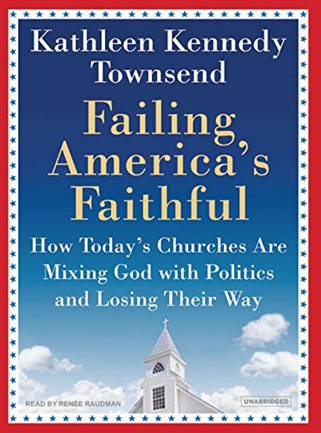 Book Cover 'FAILING AMERICA'S FAITHFUL: How Today’s Churches Are Mixing God with Politics and Losing Their Way'