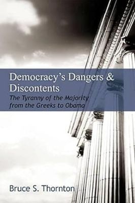 Democracy's Dangers and Discontents: The Tyranny of the Majority from the Greeks to Obama.
