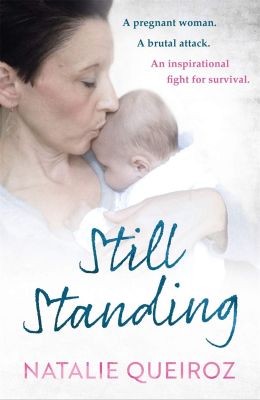 Still Standing: A Pregnant Woman. A brutal attack. An inspirational fight for survival