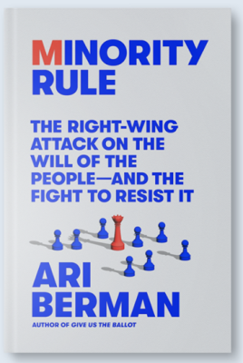 Minority Rule:  The Right-Wing Attack on the Will of the People—and the Fight to Resist It