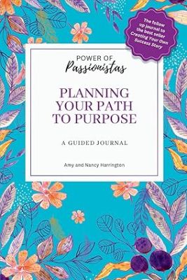 Power of Passionistas Planning Your Path to Purpose: A Guided Journal