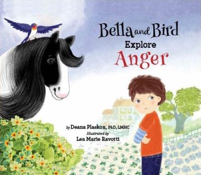 Bella and Bird Explore Anger: A Children's Book About Managing Anger and Understanding Big Feelings While Nurturing Emotional Intelligence and Emotional Literacy