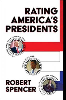 Rating America's Presidents: An America-First Look at Who Is Best, Who Is Overrated, and Who Was An Absolute Disaster