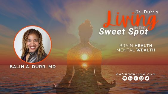 Dr Durr's Living In The Sweet Spot with Dr. Balin A. Durr, M.D.