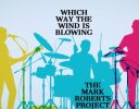 The Mark Roberts Project, song titled, Which Way The Wind Is Blowing