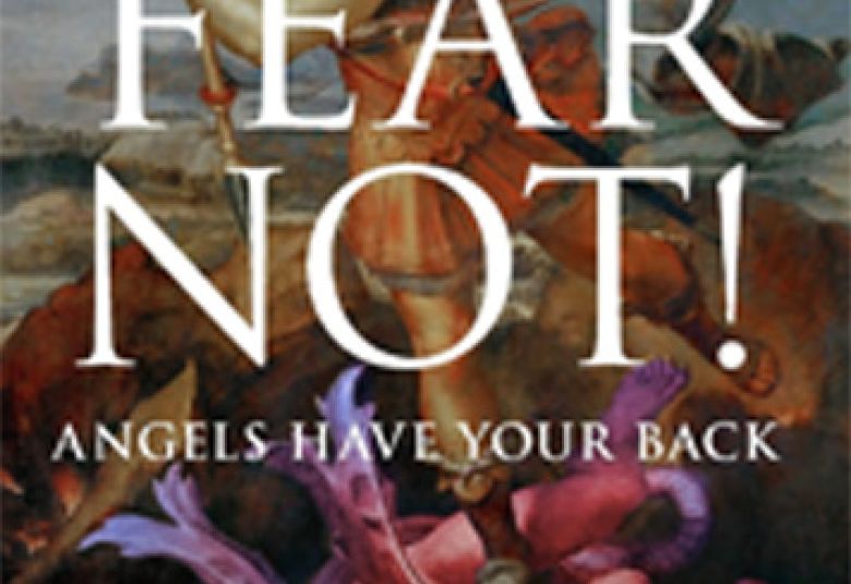 Fear Not! Angels Have Your Back