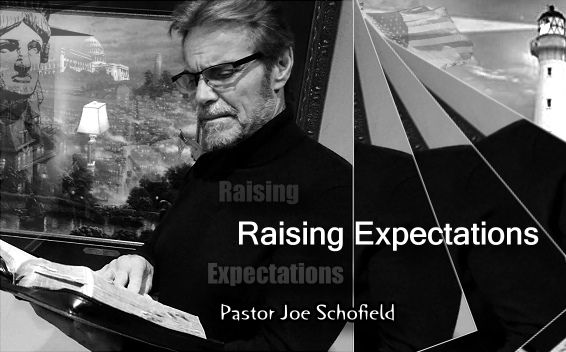 Raising Expectations with Pastor Joe Schofield