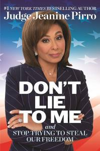Judge Jeanine Pirro, author of the new book, Don't Lie to Me: And Stop Trying to Steal Our Freedom.