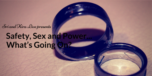 Safety, Sex and Power…what’s going on? 