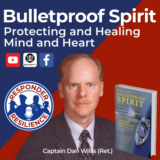 Responder Resilience Dan Willis Bulletproof Spirit