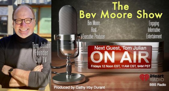 The Bev Moore Show with guest Tom Julian, Founder of Jul TV.