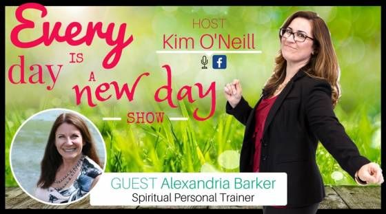 Every Day is a New Day with Kim O'Neill & Guest Alexandria Barker