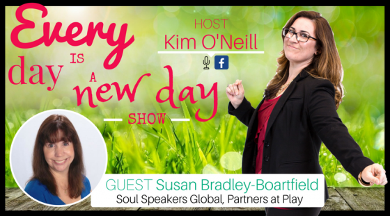 Every Day is a New Day with Kim O'Neill & Guest Susan Bradley Boartfield