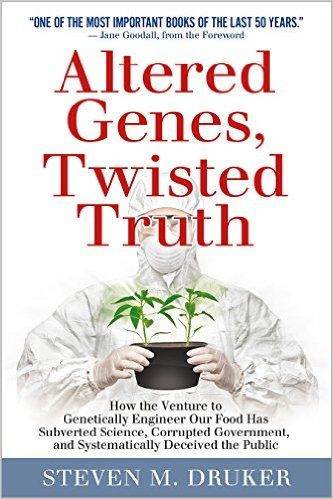 Altered Genes Twisted Truth by Steven Druker