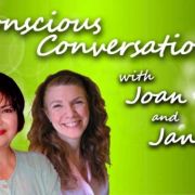 Conscious Conversations Joan Newcomb and Janet Barrett