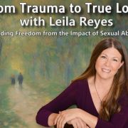 From Trauma To True Love with Leila Reyes