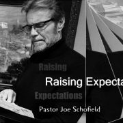 Raising Expectations with Pastor Joe Schofield