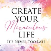 Create Your Miraculous Life