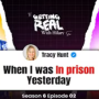 S6EP2, When I Was In Prison Yesterday with Tracy Hunt