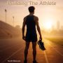 Building The Athlete with Scott Benson