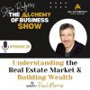 Understanding the Real Estate Market & Building Wealth With Paul Morris