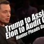 Trump to Assign Elon to Audit the Govt. Hunter Pleads Guilty. PraiseNprayer
