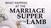 What Happens at the Marriage Supper of The Lamb