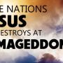 Nations Jesus Destroys at Armageddon