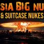 Russia Big Nukes And Suitcase Nukes