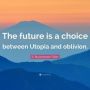 Utopia or Oblivion