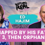 S4EP5, Kidnapped by his father at 3, then orphaned, and yet, STILL MAKING A DIFFERENCE with Ed Hajim