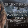 URGENT PROPHETIC ALERT, Darkness On Passover, What's Coming In 2027 Is BIG