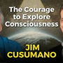S9EP2, Explore Consciousness with Jim Cusumano