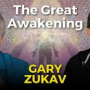S9EP10, The Great Awakening with Gary Zukav, Part 1
