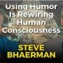S9EP11, Using Humor Is Rewiring Human Consciousness with Steve Bhaerman