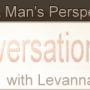 The Conversation From A Man's Perspective with LeVannah Forrest
