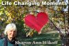 Life Changing Moments with Sharon Ann Wikoff